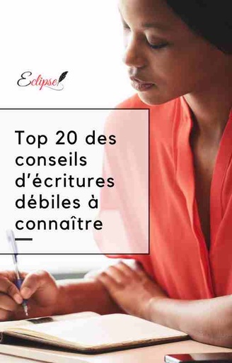 Top 20 des conseils d’écritures débiles à connaître